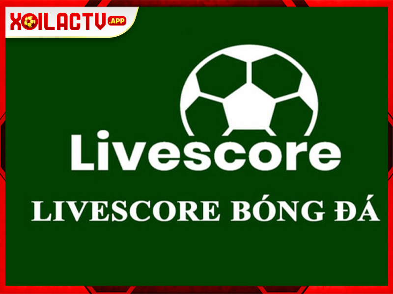 Khái niệm ứng dụng Livescore là gì?